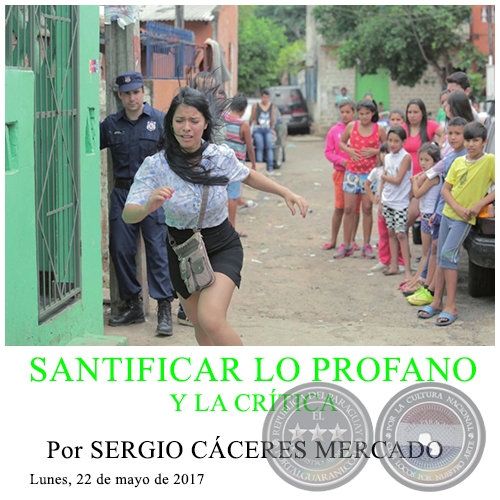 SANTIFICAR LO PROFANO Y LA CRÍTICA - Por SERGIO CÁCERES MERCADO - Lunes, 22 de Mayo de 2017
